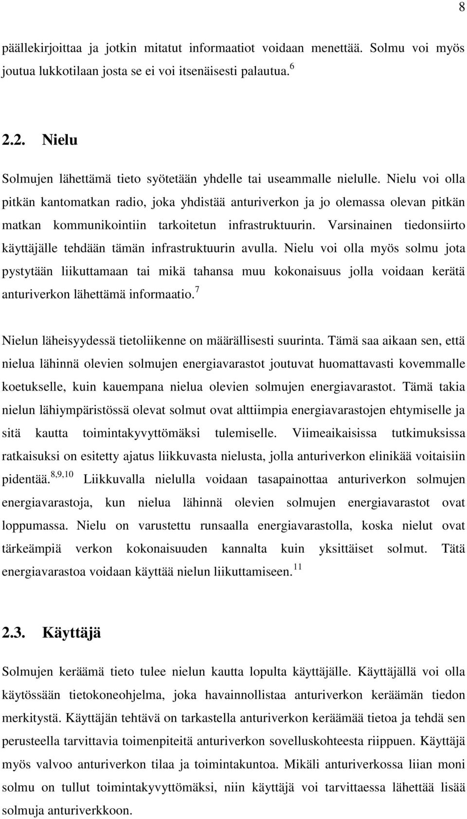 Nielu voi olla pitkän kantomatkan radio, joka yhdistää anturiverkon ja jo olemassa olevan pitkän matkan kommunikointiin tarkoitetun infrastruktuurin.