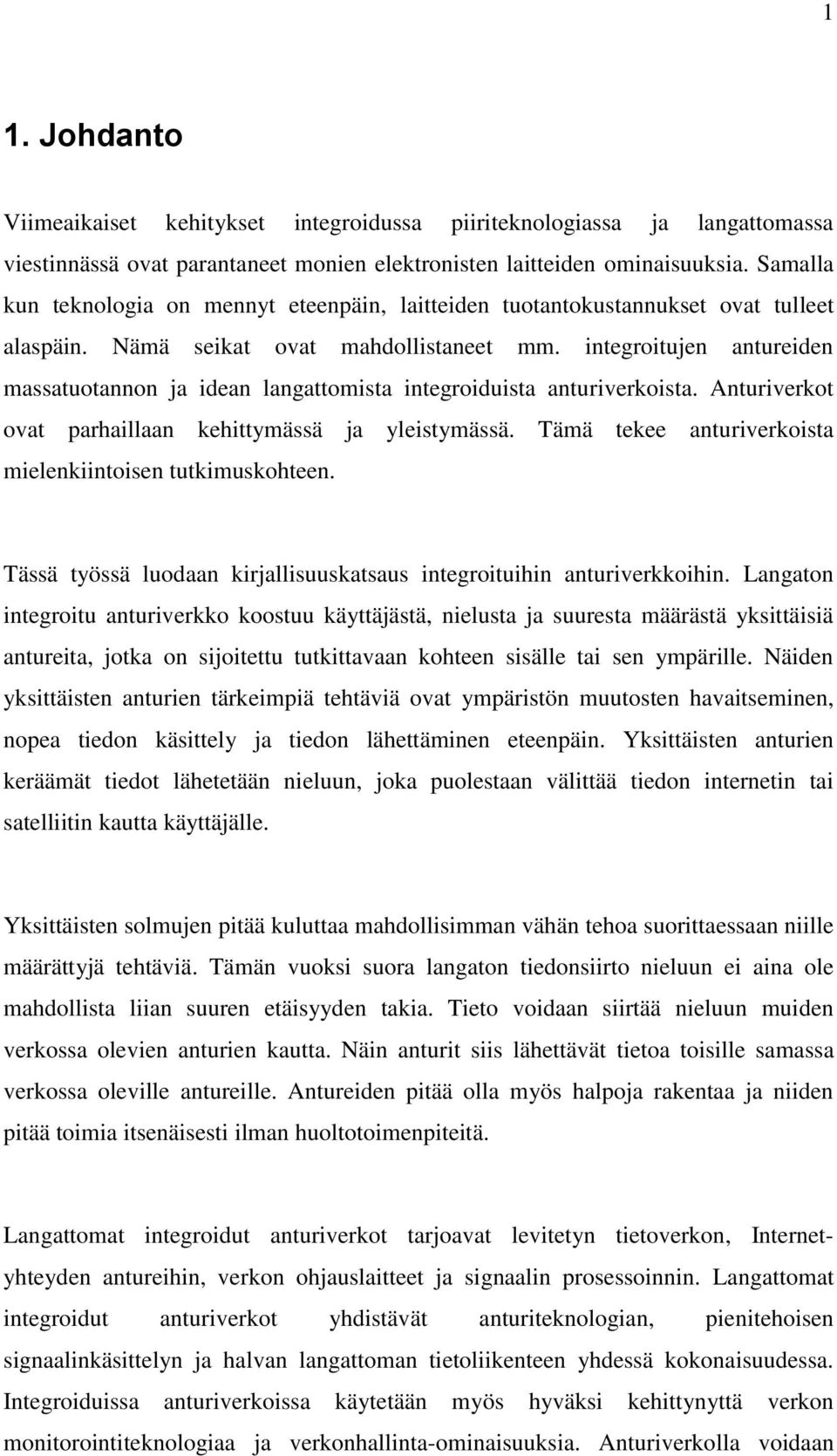 integroitujen antureiden massatuotannon ja idean langattomista integroiduista anturiverkoista. Anturiverkot ovat parhaillaan kehittymässä ja yleistymässä.