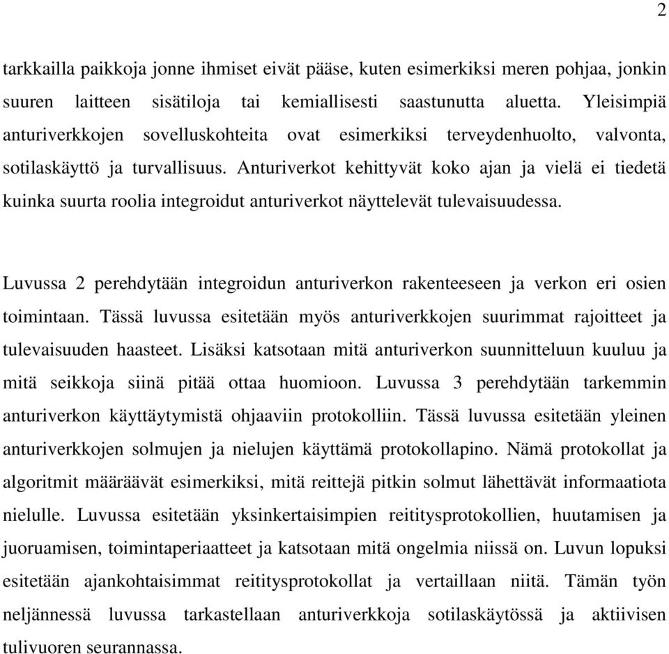Anturiverkot kehittyvät koko ajan ja vielä ei tiedetä kuinka suurta roolia integroidut anturiverkot näyttelevät tulevaisuudessa.