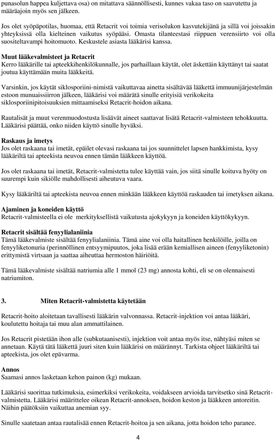 Omasta tilanteestasi riippuen verensiirto voi olla suositeltavampi hoitomuoto. Keskustele asiasta lääkärisi kanssa.