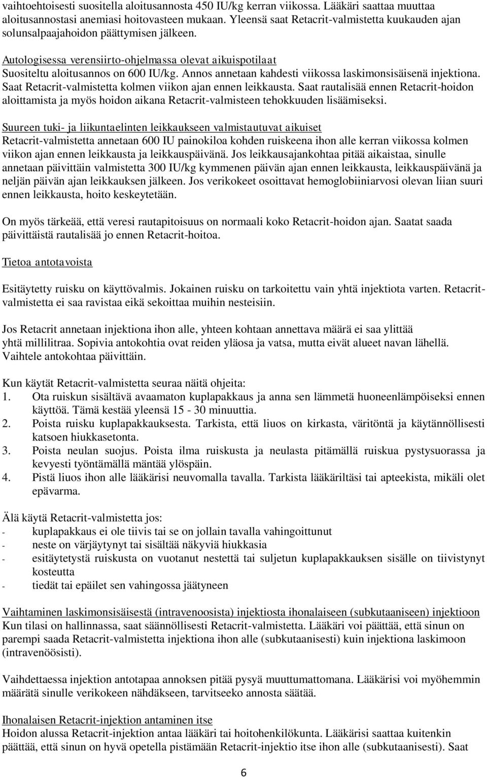 Annos annetaan kahdesti viikossa laskimonsisäisenä injektiona. Saat Retacrit-valmistetta kolmen viikon ajan ennen leikkausta.