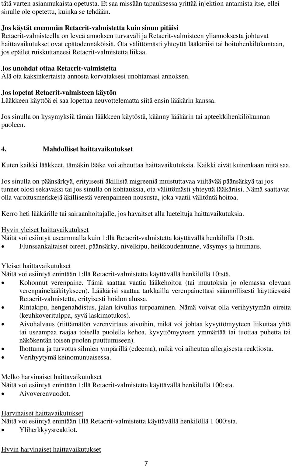 Ota välittömästi yhteyttä lääkäriisi tai hoitohenkilökuntaan, jos epäilet ruiskuttaneesi Retacrit-valmistetta liikaa.