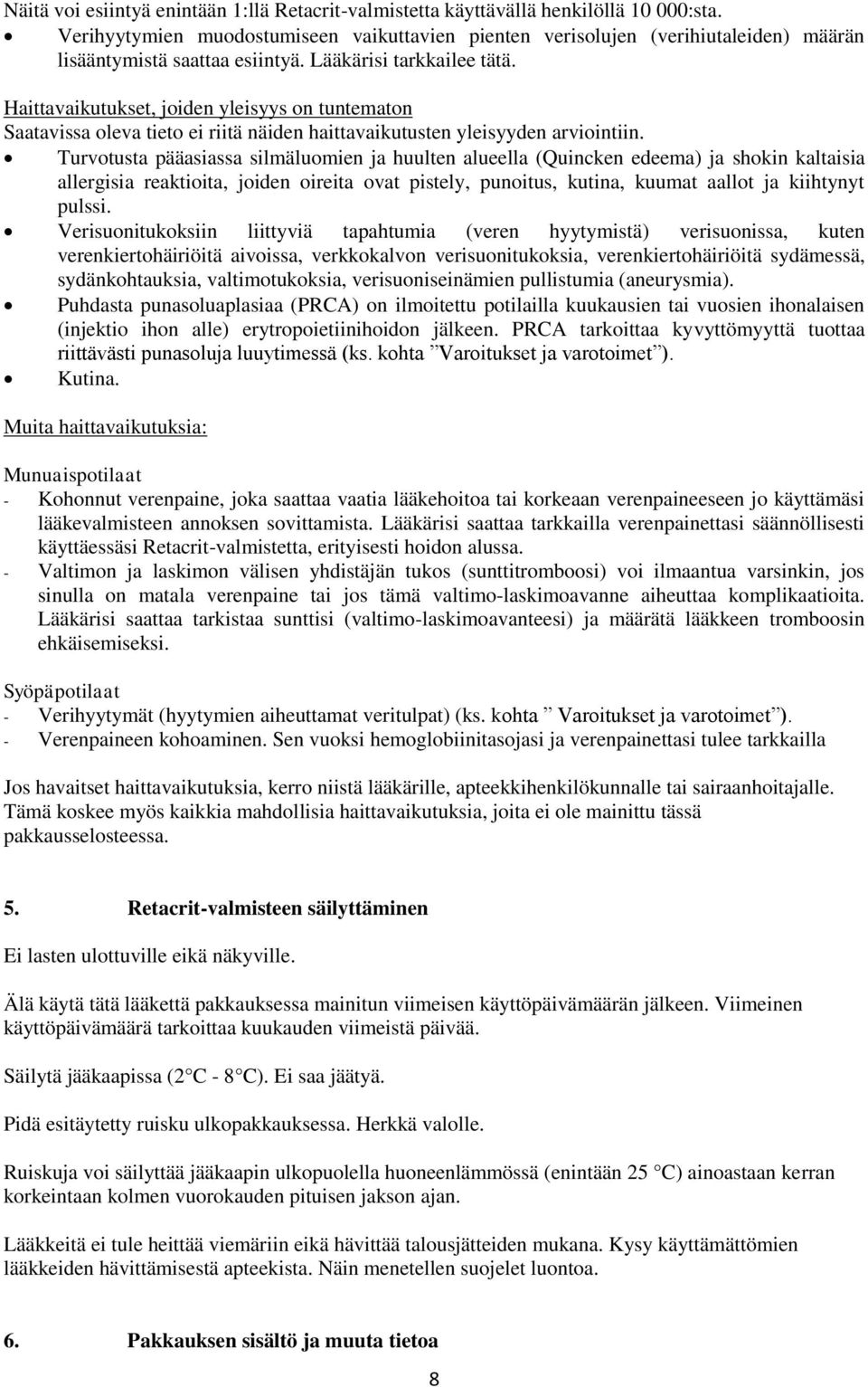 Haittavaikutukset, joiden yleisyys on tuntematon Saatavissa oleva tieto ei riitä näiden haittavaikutusten yleisyyden arviointiin.