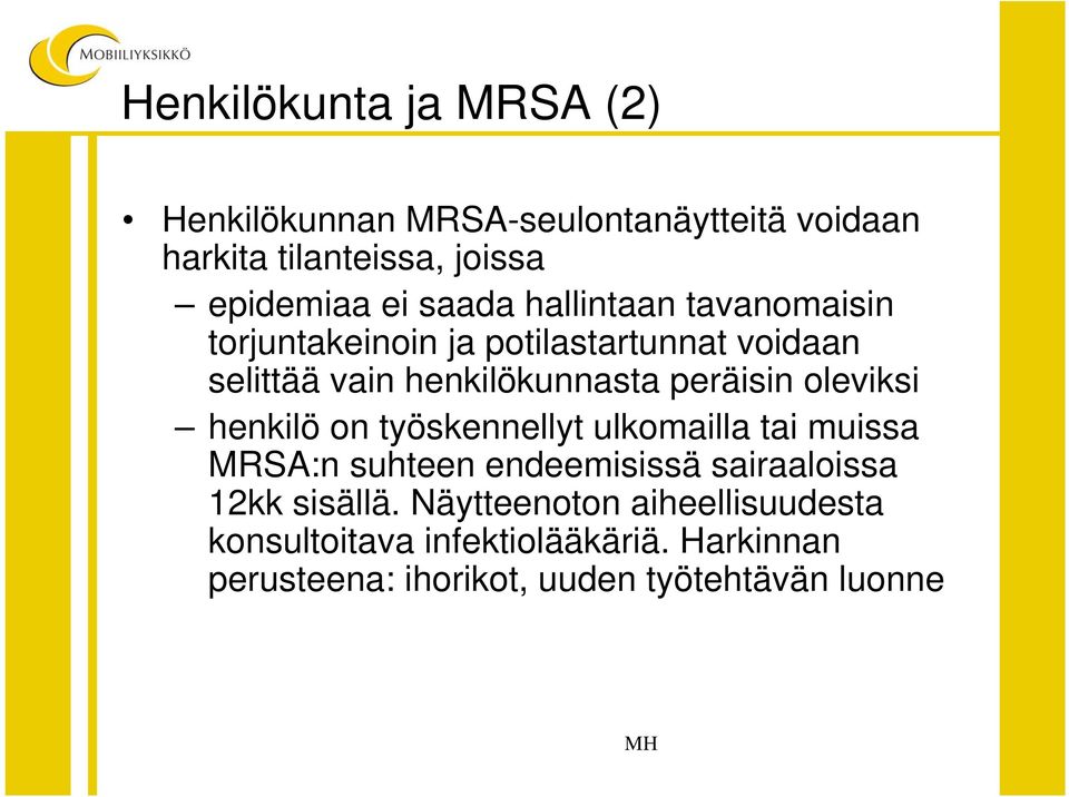 oleviksi henkilö on työskennellyt ulkomailla tai muissa MRSA:n suhteen endeemisissä sairaaloissa 12kk sisällä.