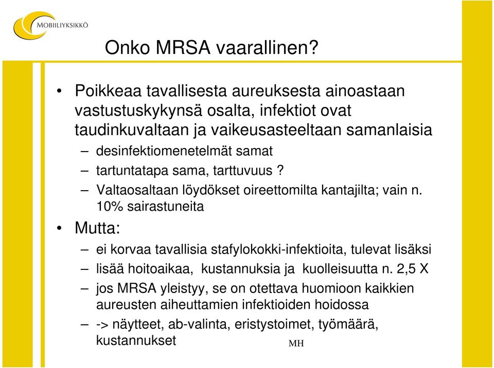 desinfektiomenetelmät samat tartuntatapa sama, tarttuvuus? Valtaosaltaan löydökset oireettomilta kantajilta; vain n.