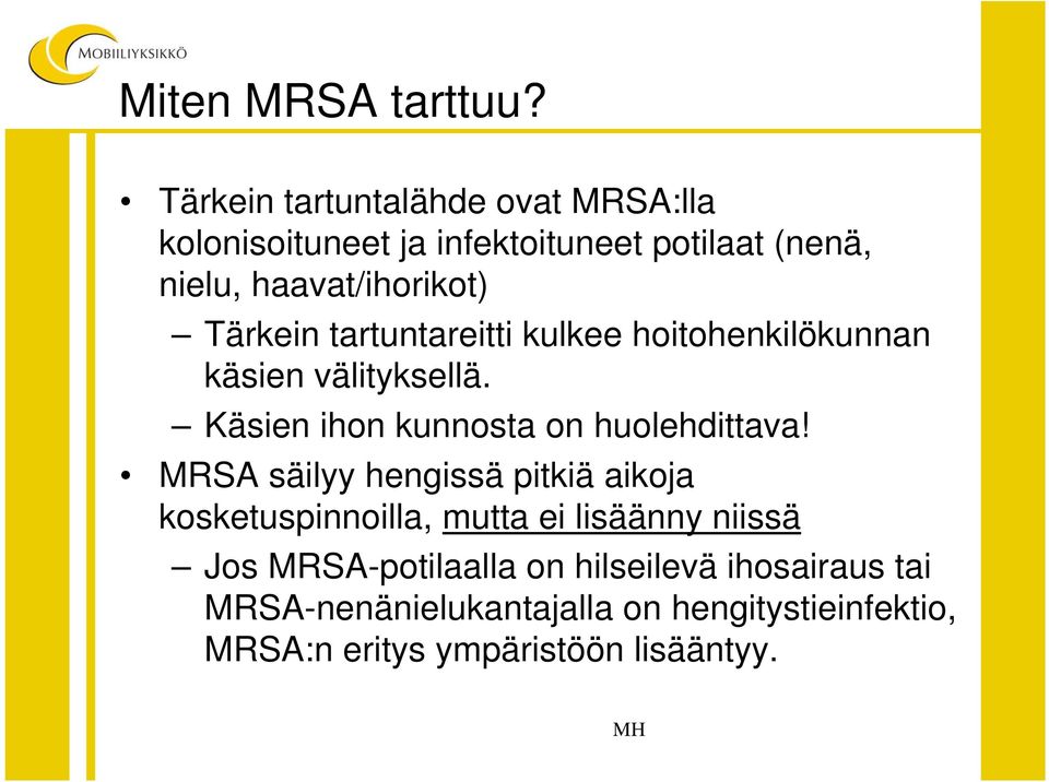 Tärkein tartuntareitti kulkee hoitohenkilökunnan käsien välityksellä. Käsien ihon kunnosta on huolehdittava!