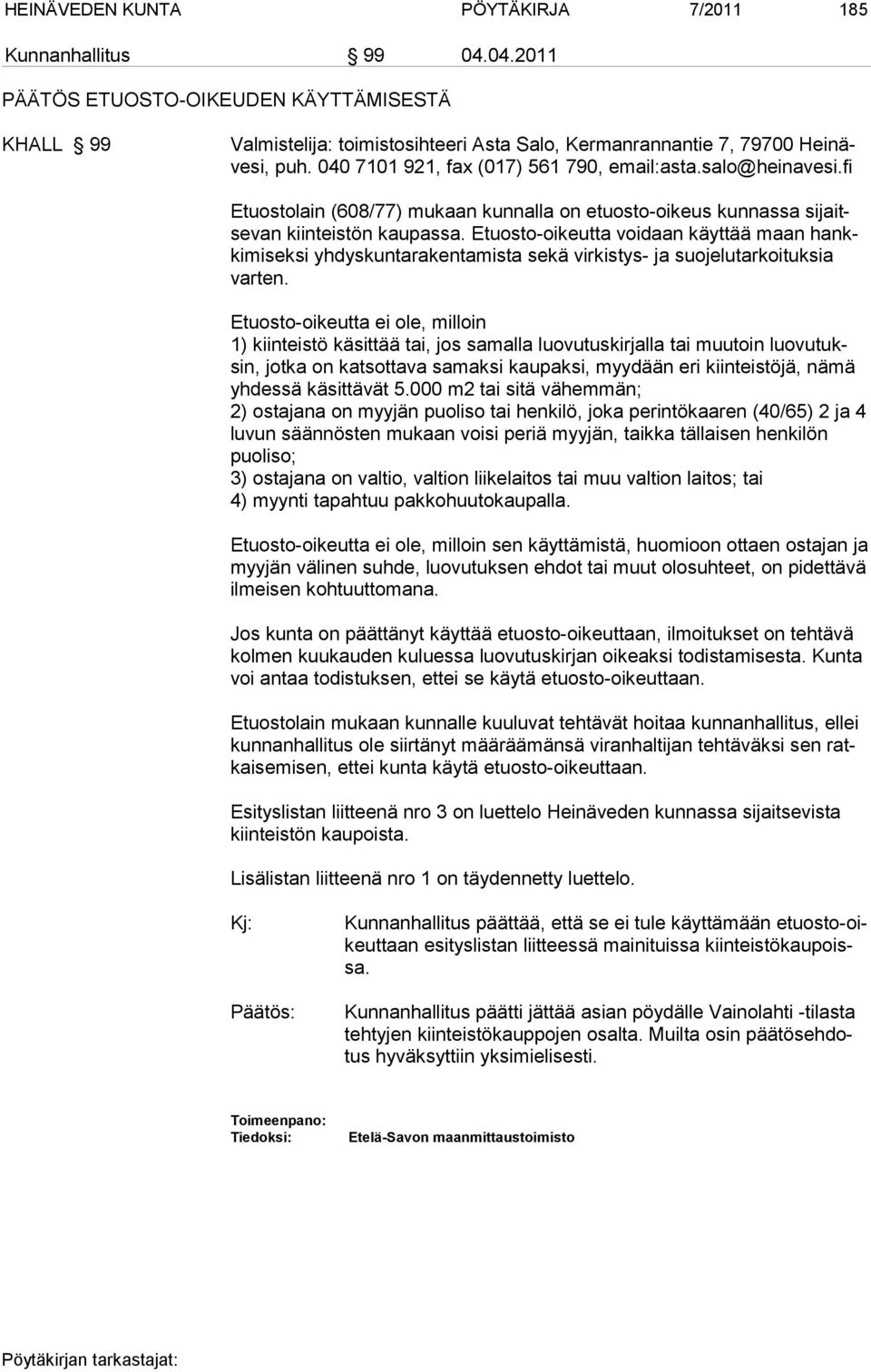 Etuosto-oikeutta voidaan käyttää maan hankkimiseksi yhdyskuntarakentamista sekä virkistys- ja suojelutarkoituksia varten.
