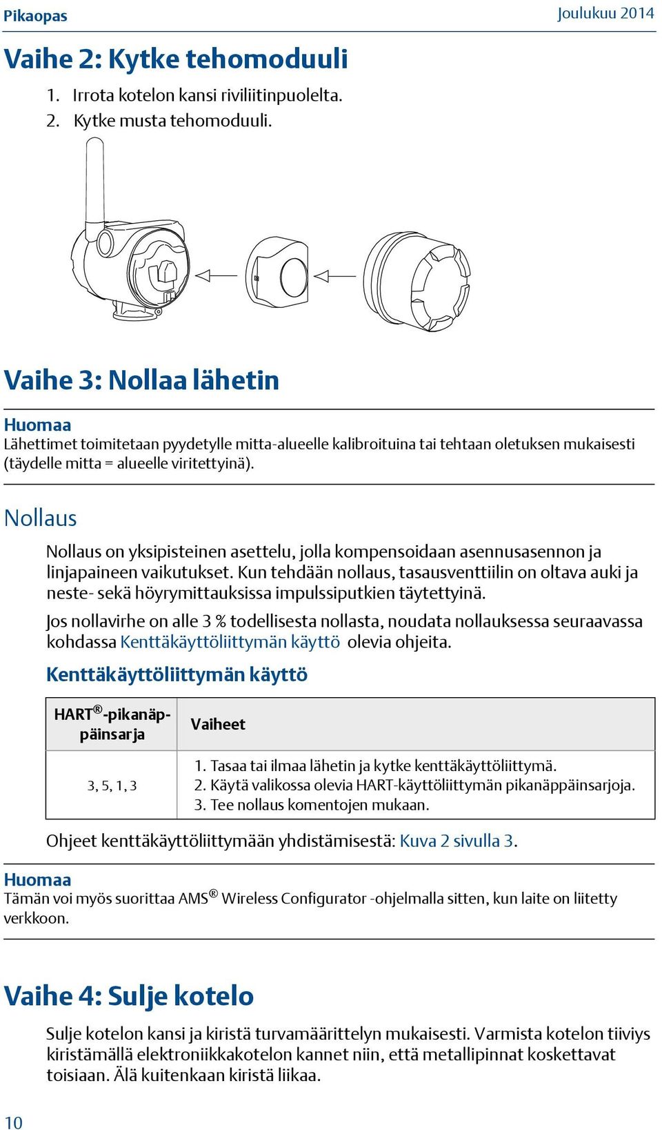 Nollaus Nollaus on yksipisteinen asettelu, jolla kompensoidaan asennusasennon ja linjapaineen vaikutukset.