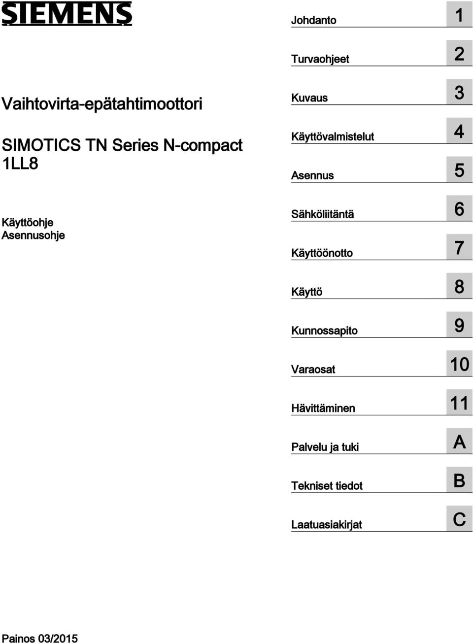 5 Sähköliitäntä 6 Käyttöönotto 7 Käyttö 8 Kunnossapito 9 Varaosat 10