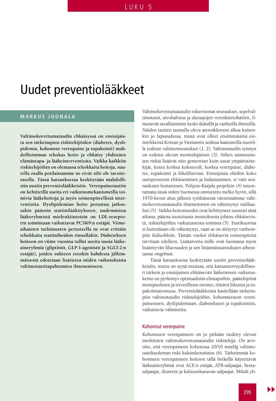 Vaikka kaikkiin riskitekijöihin on olemassa tehokkaita hoitoja, suurella osalla potilaistamme ne eivät silti ole tavoitetasolla.