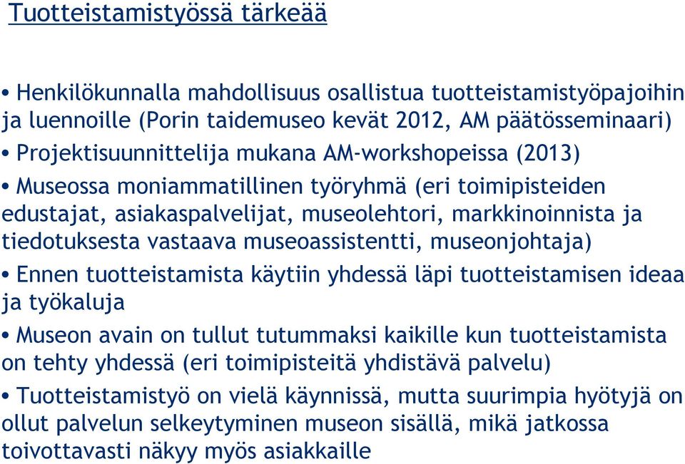 museoassistentti, museonjohtaja) Ennen tuotteistamista käytiin yhdessä läpi tuotteistamisen ideaa ja työkaluja Museon avain on tullut tutummaksi kaikille kun tuotteistamista on tehty