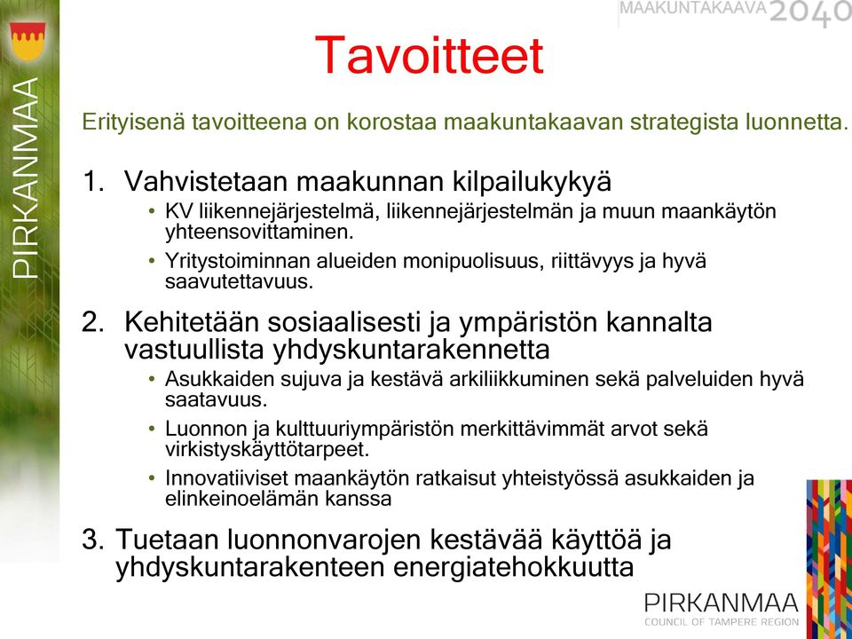 Yritystoiminnan alueiden monipuolisuus, riittävyys ja hyvä saavutettavuus. 2.