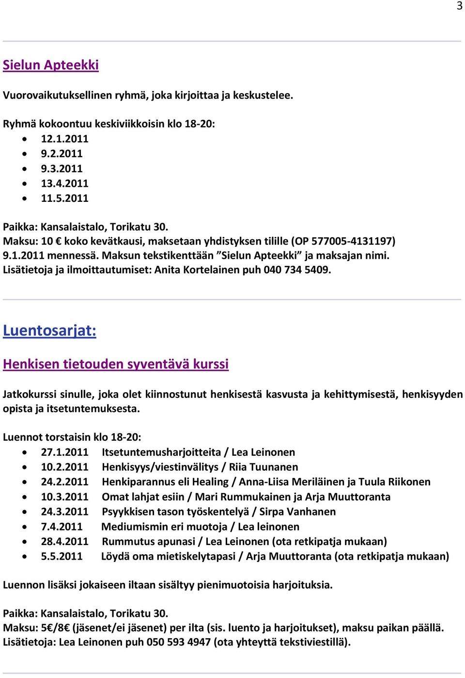 Lisätietoja ja ilmoittautumiset: Anita Kortelainen puh 040 734 5409.