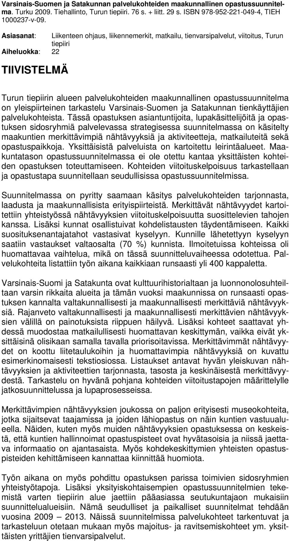 yleispiirteinen tarkastelu Varsinais-Suomen ja Satakunnan tienkäyttäjien palvelukohteista.
