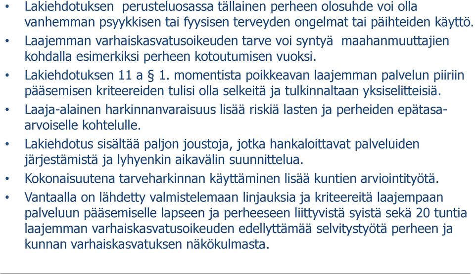 momentista poikkeavan laajemman palvelun piiriin pääsemisen kriteereiden tulisi olla selkeitä ja tulkinnaltaan yksiselitteisiä.