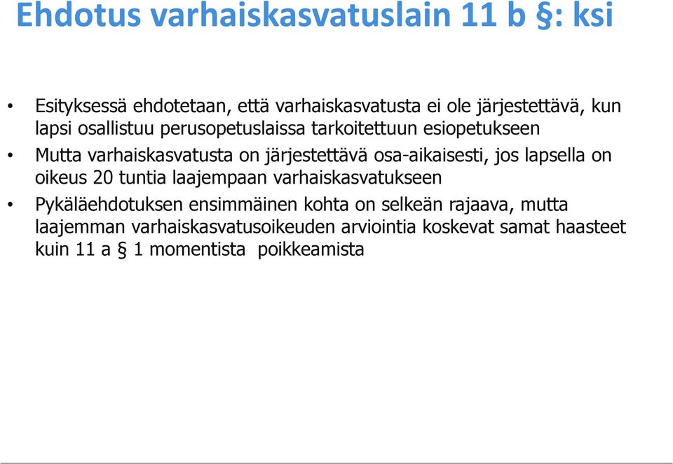 osa-aikaisesti, jos lapsella on oikeus 20 tuntia laajempaan varhaiskasvatukseen Pykäläehdotuksen ensimmäinen kohta