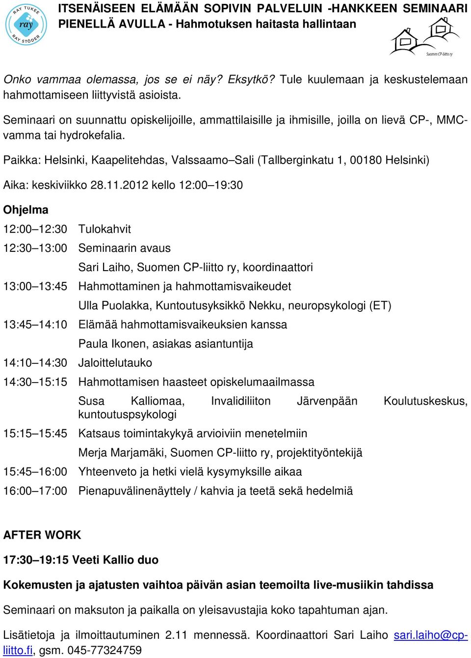 Paikka: Helsinki, Kaapelitehdas, Valssaamo Sali (Tallberginkatu 1, 00180 Helsinki) Aika: keskiviikko 28.11.