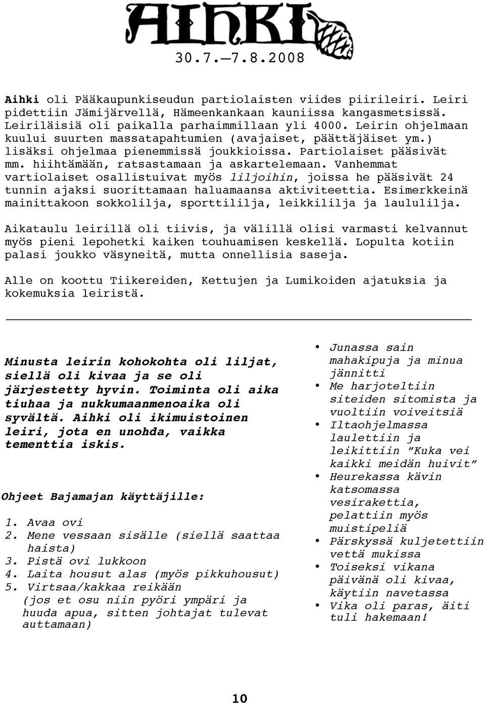 Vanhemmat vartiolaiset osallistuivat myös liljoihin, joissa he pääsivät 24 tunnin ajaksi suorittamaan haluamaansa aktiviteettia.