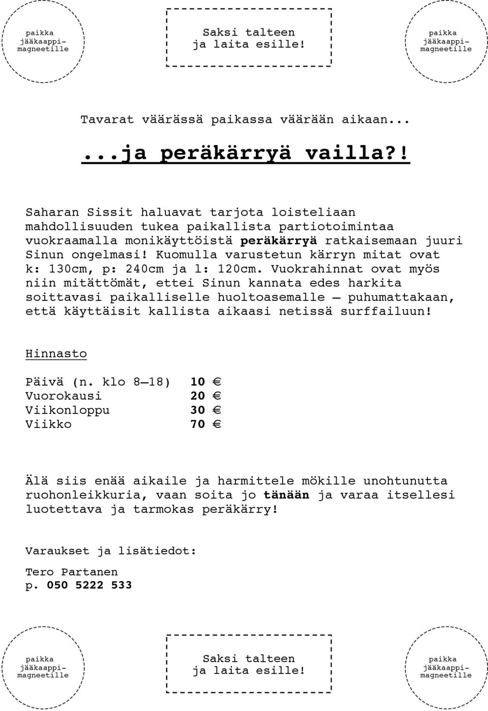 Kuomulla varustetun kärryn mitat ovat k: 130cm, p: 240cm ja l: 120cm.