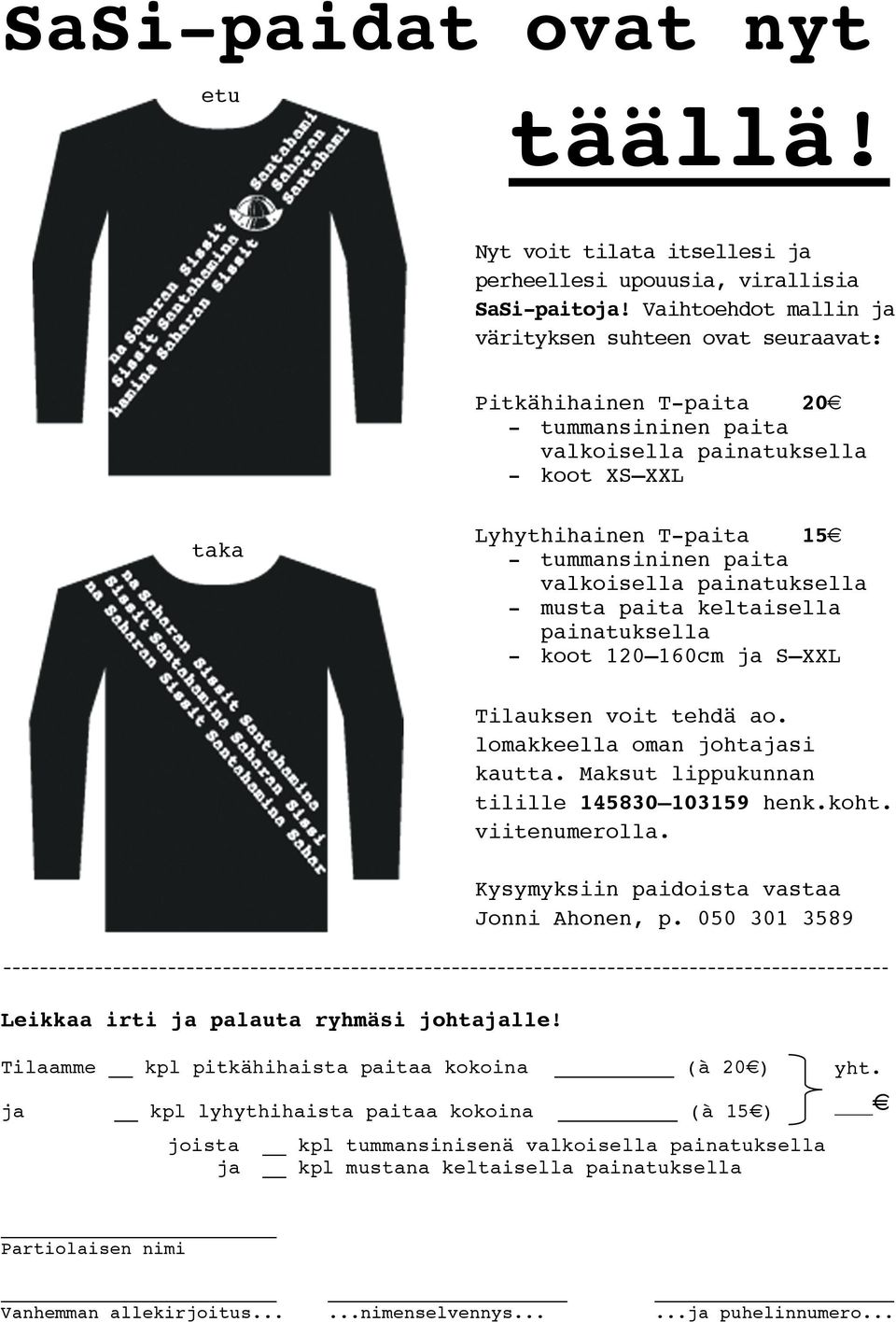 - tummansininen paita valkoisella painatuksella - musta paita keltaisella painatuksella - koot 120 160cm ja S XXL Tilauksen voit tehdä ao. lomakkeella oman johtajasi kautta.
