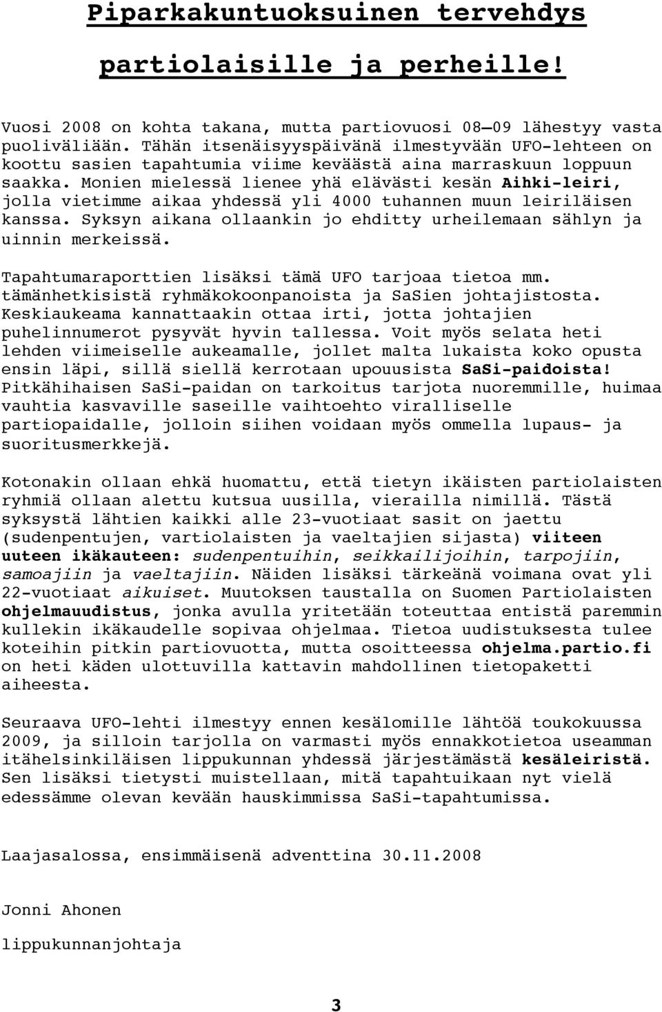 Monien mielessä lienee yhä elävästi kesän Aihki-leiri, jolla vietimme aikaa yhdessä yli 4000 tuhannen muun leiriläisen kanssa.