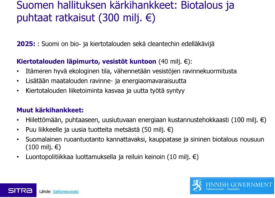 ): Itämeren hyvä ekologinen tila, vähennetään vesistöjen ravinnekuormitusta Lisätään maatalouden ravinne- ja energiaomavaraisuutta Kiertotalouden liiketoiminta kasvaa ja uutta työtä syntyy