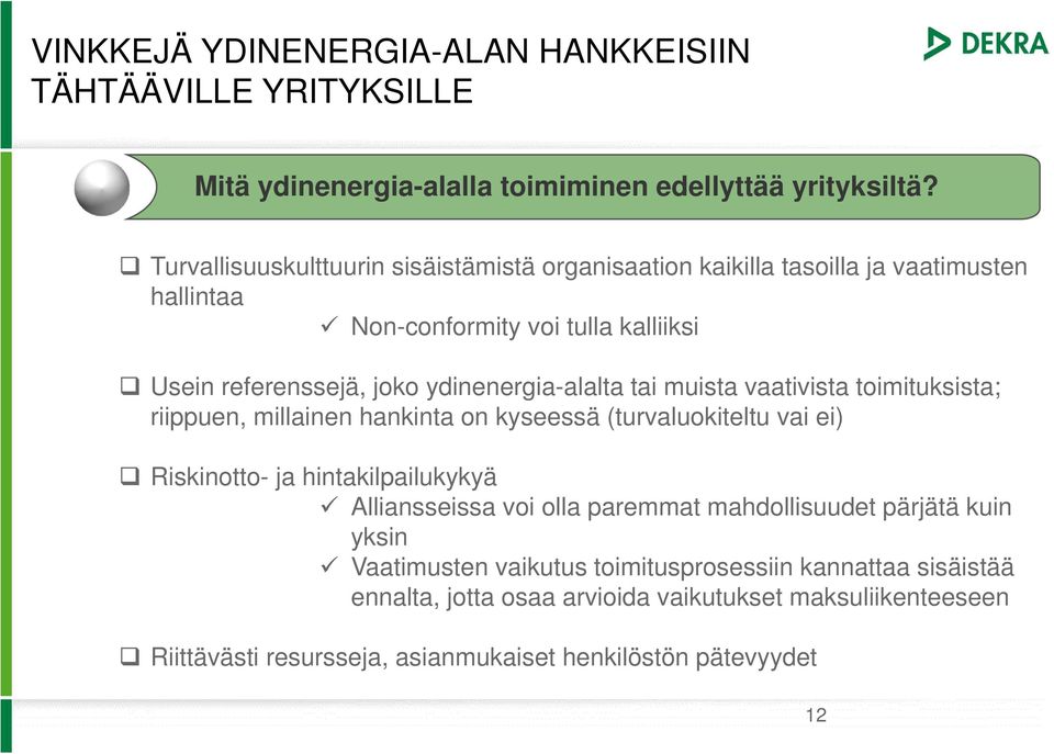 ydinenergia-alalta tai muista vaativista toimituksista; riippuen, millainen hankinta on kyseessä (turvaluokiteltu vai ei) Riskinotto- ja hintakilpailukykyä Alliansseissa