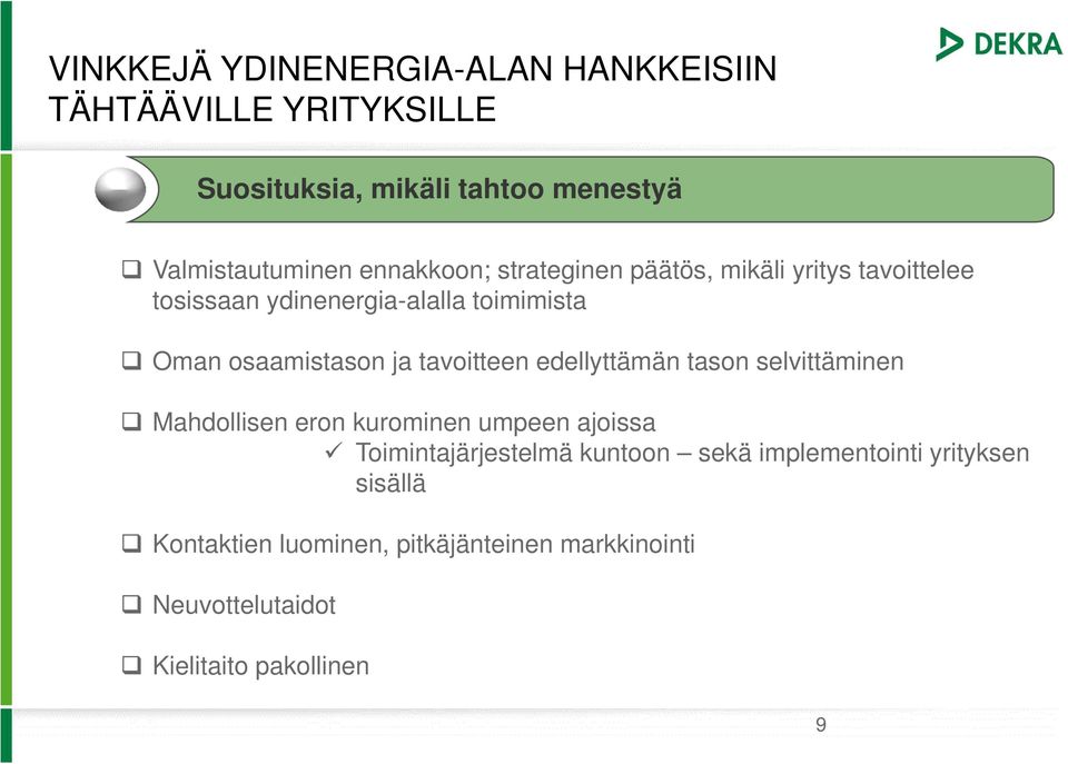 tavoitteen edellyttämän tason selvittäminen Mahdollisen eron kurominen umpeen ajoissa Toimintajärjestelmä kuntoon sekä