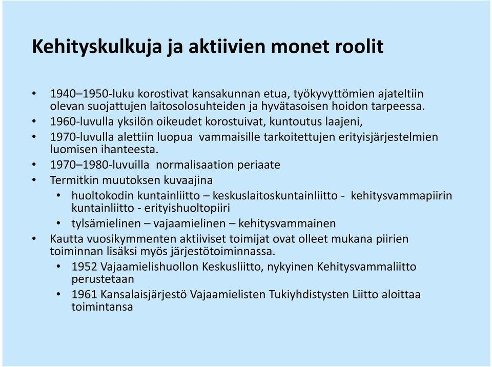 1970 1980-luvuilla normalisaationperiaate Termitkin muutoksen kuvaajina huoltokodin kuntainliitto keskuslaitoskuntainliitto - kehitysvammapiirin kuntainliitto -erityishuoltopiiri tylsämielinen
