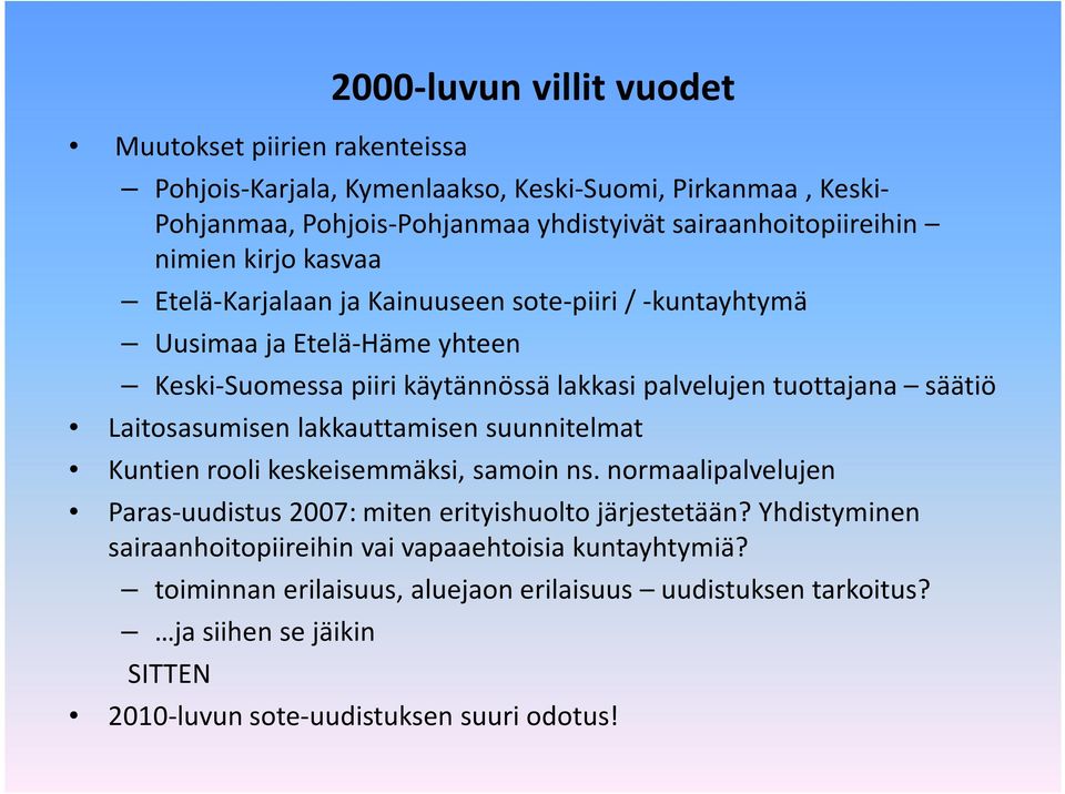 tuottajana säätiö Laitosasumisen lakkauttamisen suunnitelmat Kuntien rooli keskeisemmäksi, samoin ns. normaalipalvelujen Paras-uudistus2007: miten erityishuolto järjestetään?
