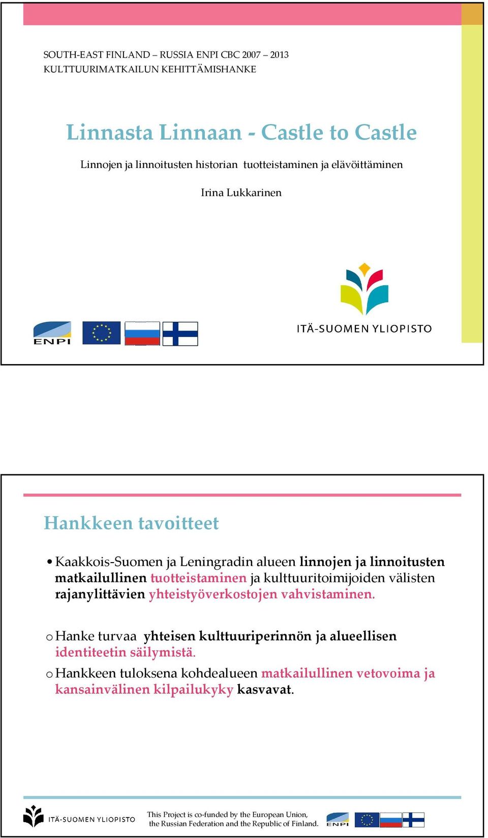 matkailullinentuotteistaminenja kulttuuritoimijoiden välisten rajanylittävien yhteistyöverkostojen vahvistaminen.