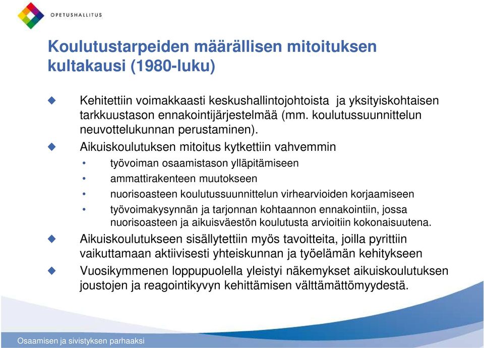 Aikuiskoulutuksen mitoitus kytkettiin vahvemmin työvoiman osaamistason ylläpitämiseen ammattirakenteen muutokseen nuorisoasteen koulutussuunnittelun virhearvioiden korjaamiseen työvoimakysynnän ja