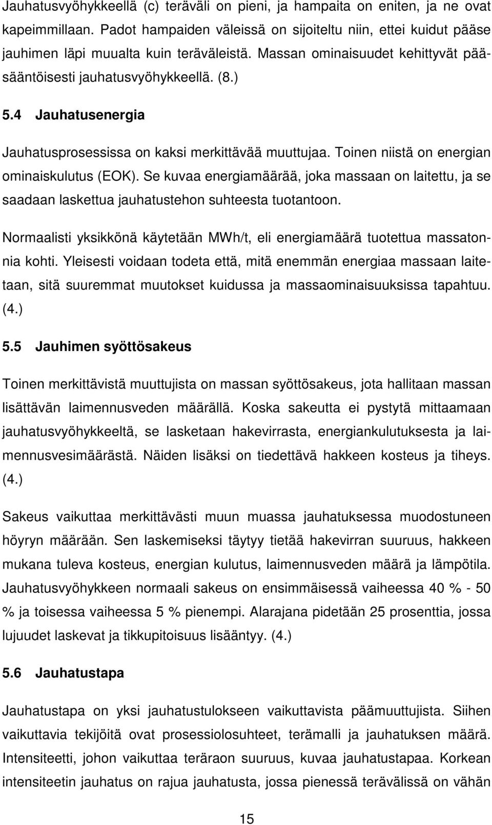 Se kuvaa energiamäärää, joka massaan on laitettu, ja se saadaan laskettua jauhatustehon suhteesta tuotantoon. Normaalisti yksikkönä käytetään MWh/t, eli energiamäärä tuotettua massatonnia kohti.