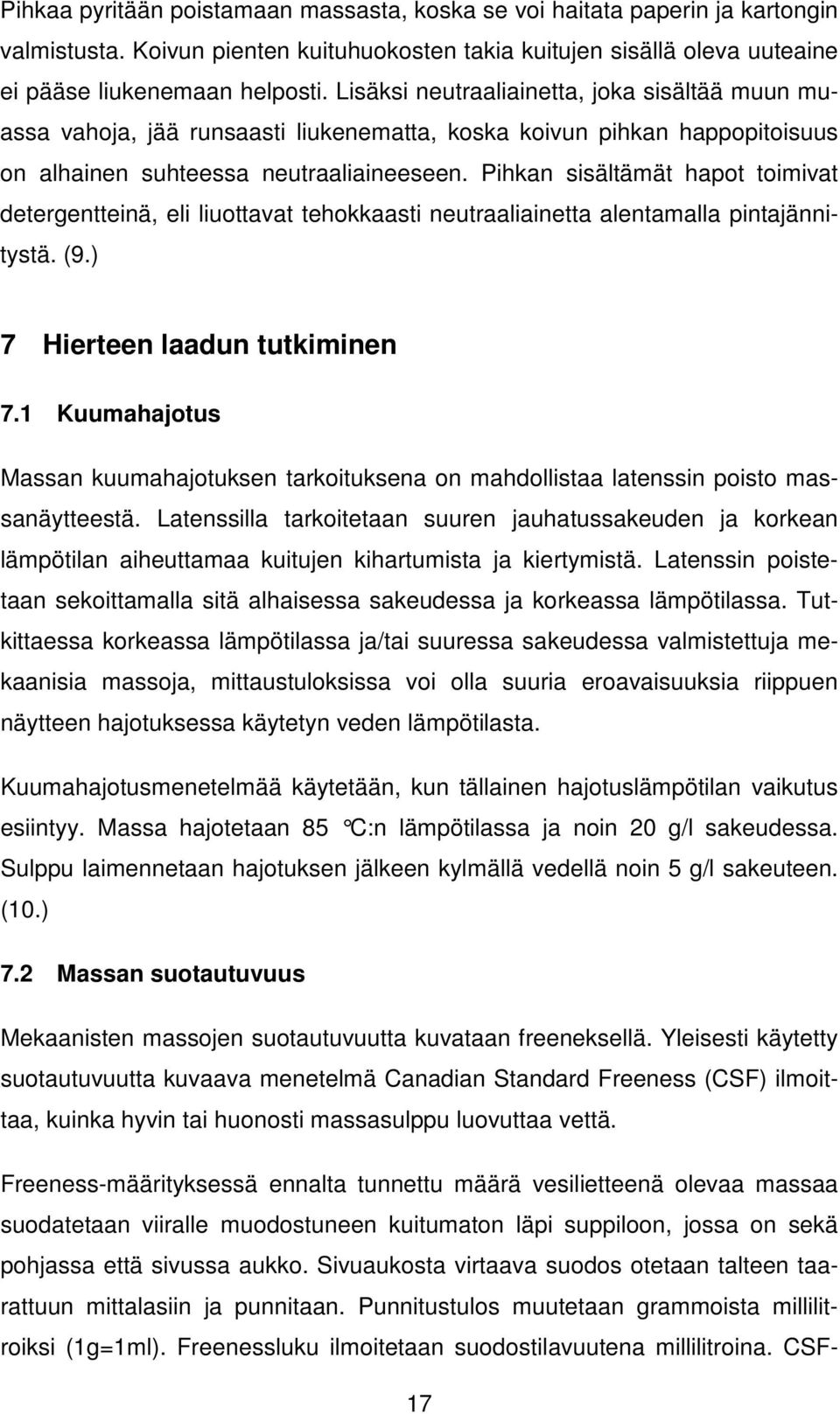 Pihkan sisältämät hapot toimivat detergentteinä, eli liuottavat tehokkaasti neutraaliainetta alentamalla pintajännitystä. (9.) 7 Hierteen laadun tutkiminen 7.