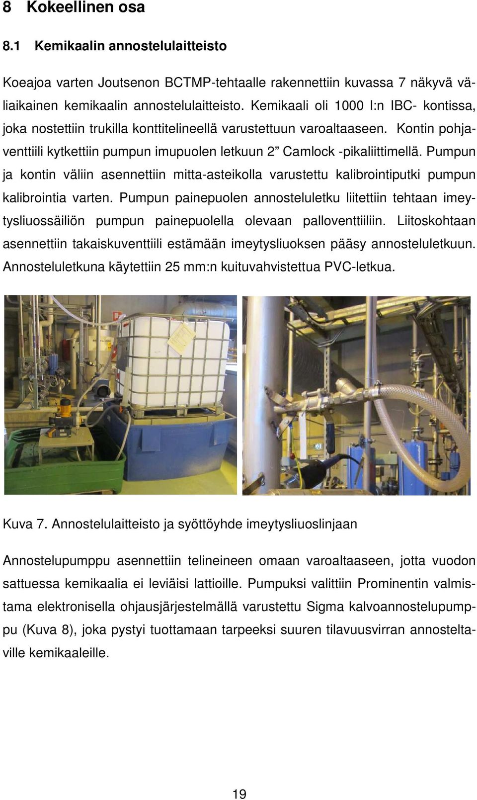 Pumpun ja kontin väliin asennettiin mitta-asteikolla varustettu kalibrointiputki pumpun kalibrointia varten.