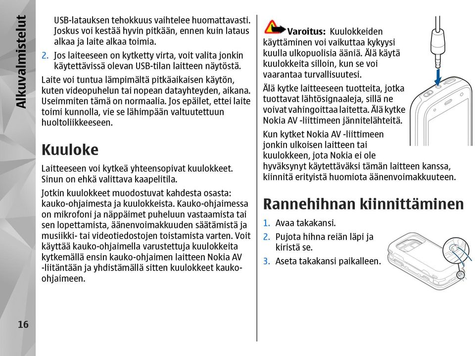 Laite voi tuntua lämpimältä pitkäaikaisen käytön, kuten videopuhelun tai nopean datayhteyden, aikana. Useimmiten tämä on normaalia.