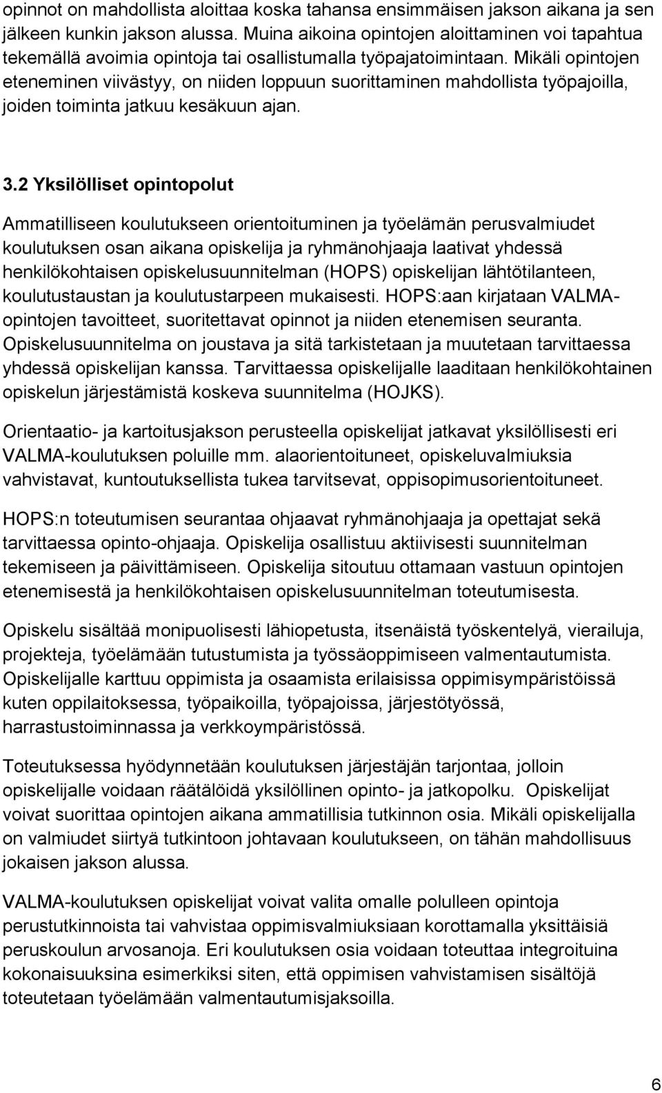 Mikäli opintojen eteneminen viivästyy, on niiden loppuun suorittaminen mahdollista työpajoilla, joiden toiminta jatkuu kesäkuun ajan. 3.