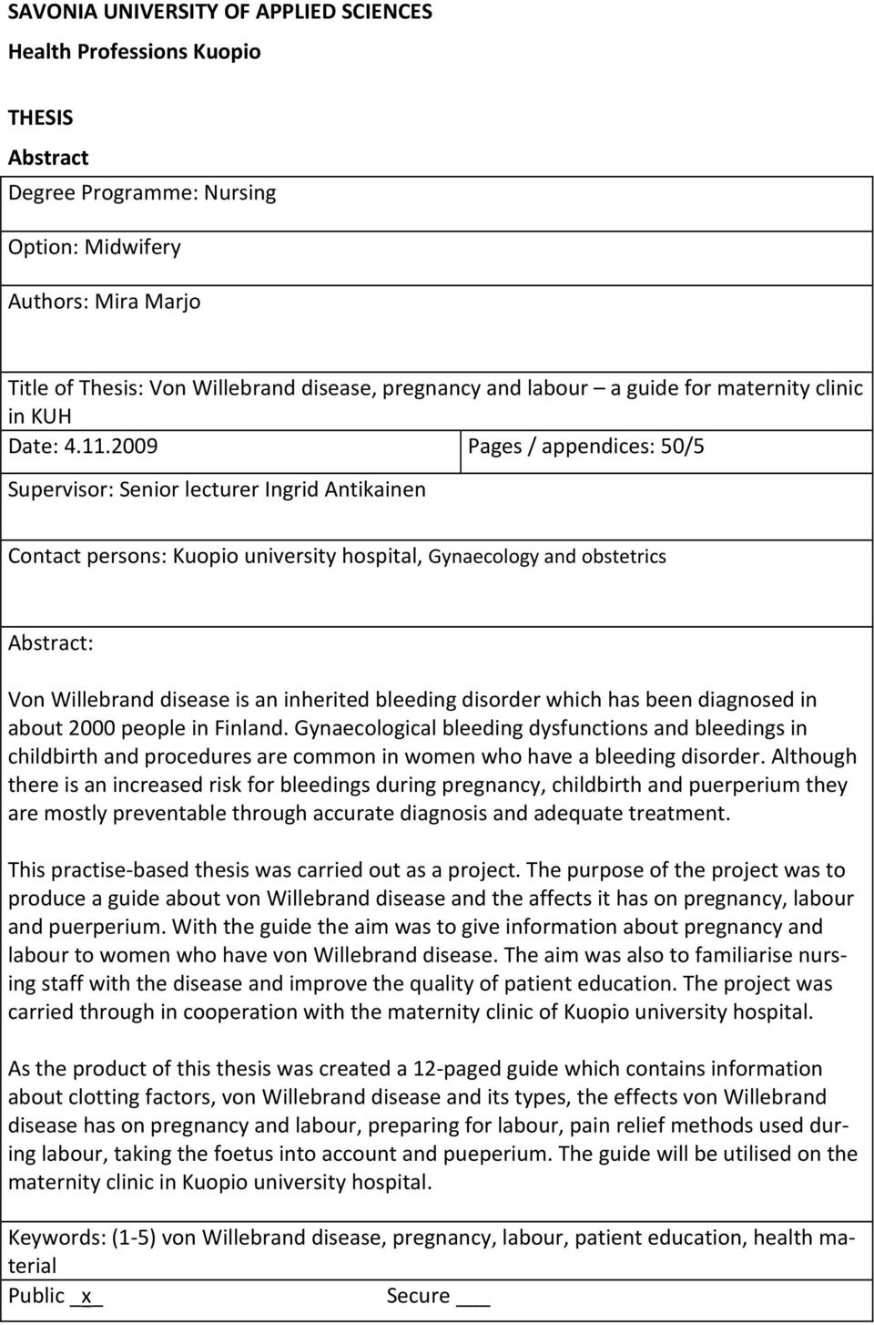 2009 Pages / appendices: 50/5 Supervisor: Senior lecturer Ingrid Antikainen Contact persons: Kuopio university hospital, Gynaecology and obstetrics Abstract: Von Willebrand disease is an inherited
