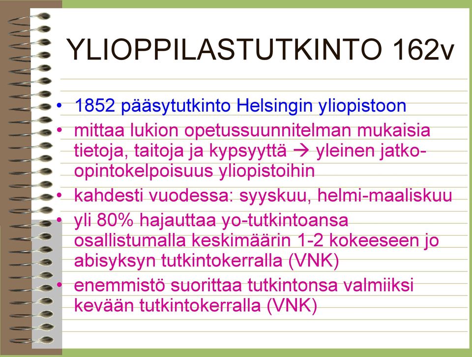 syyskuu, helmi-maaliskuu yli 80% hajauttaa yo-tutkintoansa osallistumalla keskimäärin 1-2 kokeeseen