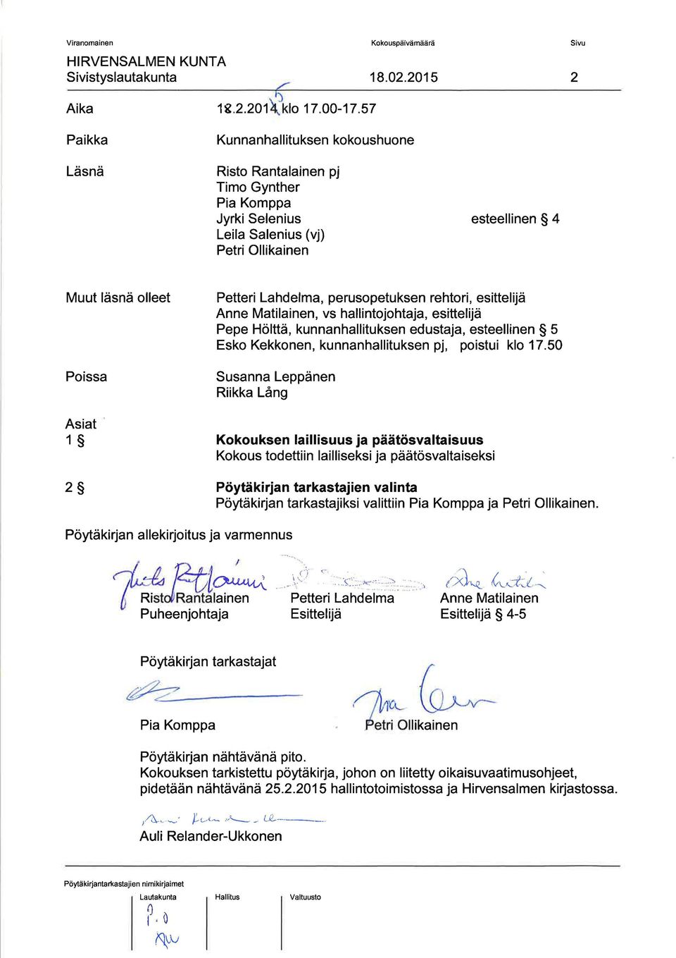 Lahdelma, perusopetuksen rehtori, esittelijä Anne Matilainen, vs hallintojohtaja, esittelijä Pepe Hölttä, kunnanhallituksen edustaja, esteellinen $ 5 Esko Kekkonen, kunnanhallituksen pj, poistui klo