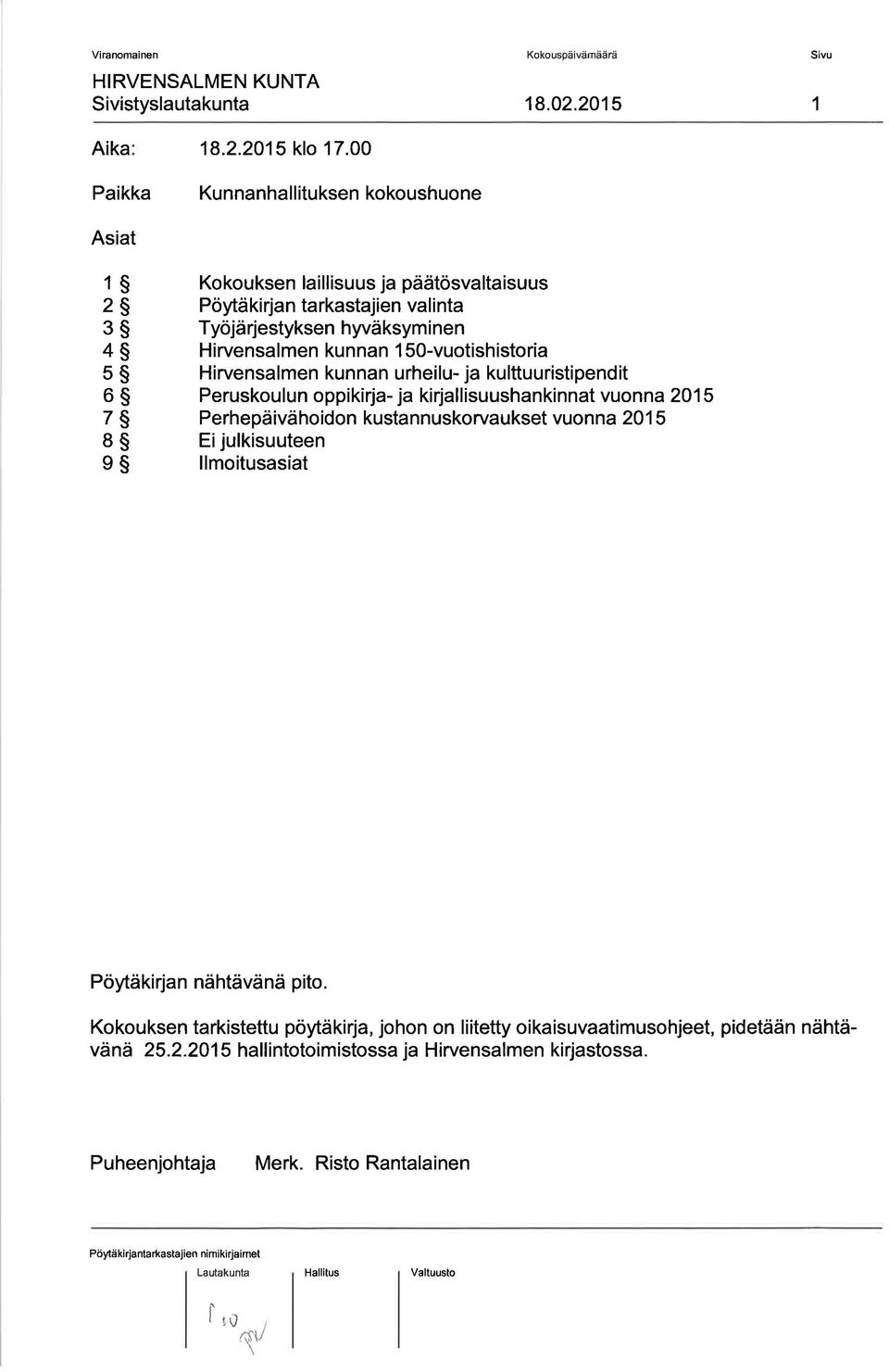 Hirvensalmen kunnan 1 S0-vuotishistoria Hirvensalmen kunnan urheilu- ja kulttuuristipendit Peruskou I u n o ppikirja- ja ki rjal I isuushan ki nnat vuon na 20 1 5 Perhepäiväho idon kusta