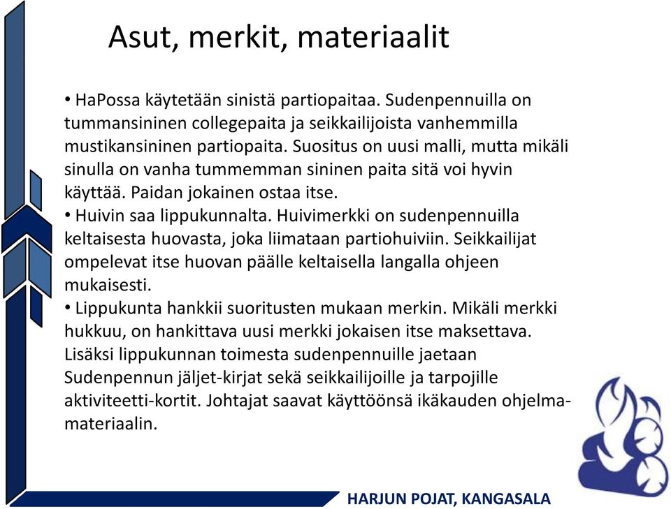 Huivimerkki on sudenpennuilla keltaisesta huovasta, joka liimataan partiohuiviin. Seikkailijat ompelevat itse huovan päälle keltaisella langalla ohjeen mukaisesti.