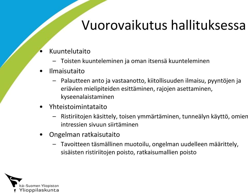 Yhteistoimintataito Ristiriitojen käsittely, toisen ymmärtäminen, tunneälyn käyttö, omien intressien sivuun siirtäminen Ongelman