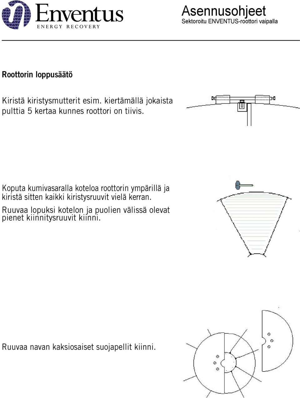 Koputa kumivasaralla koteloa roottorin ympärillä ja kiristä sitten kaikki