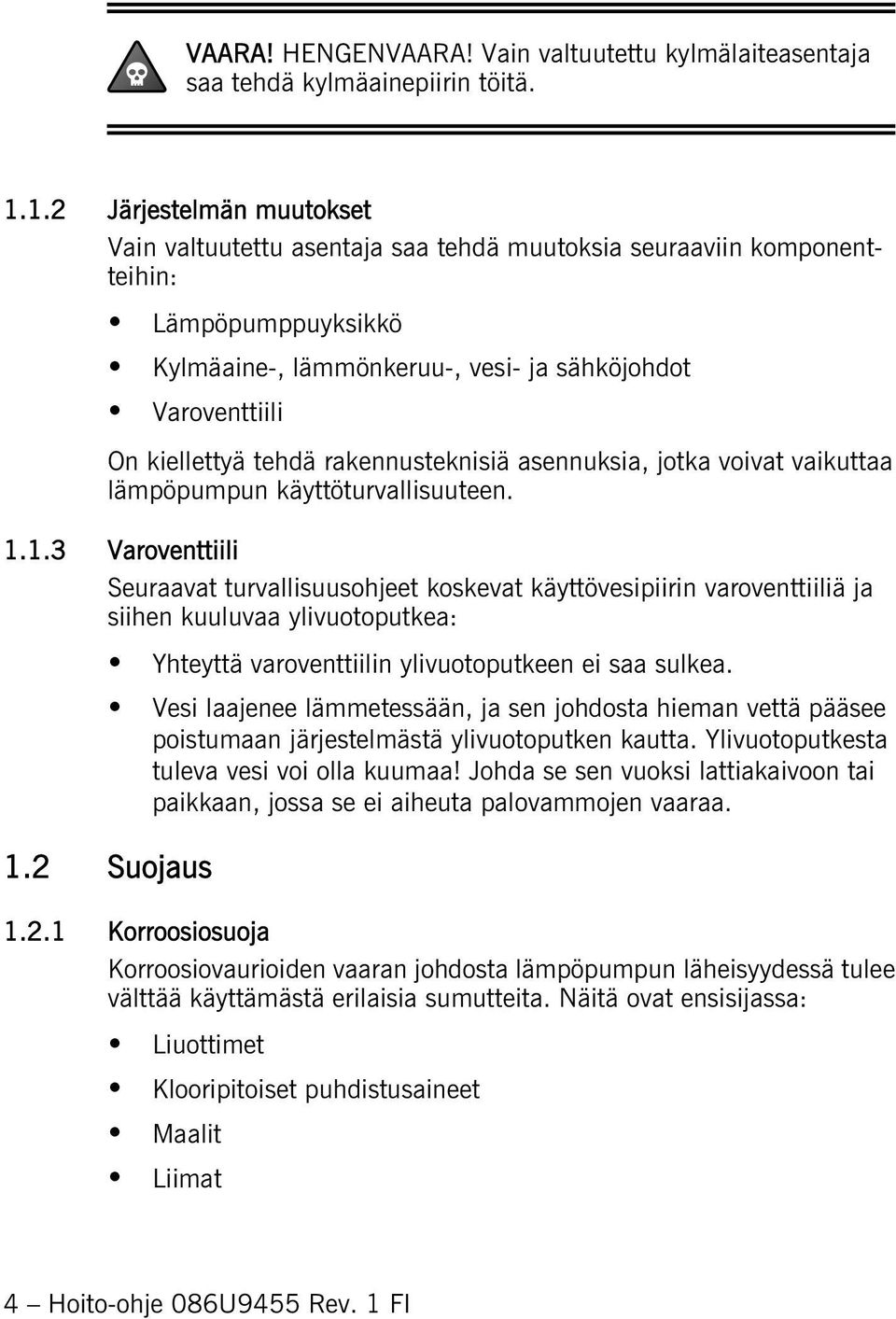 rakennusteknisiä asennuksia, jotka voivat vaikuttaa lämpöpumpun käyttöturvallisuuteen. 1.
