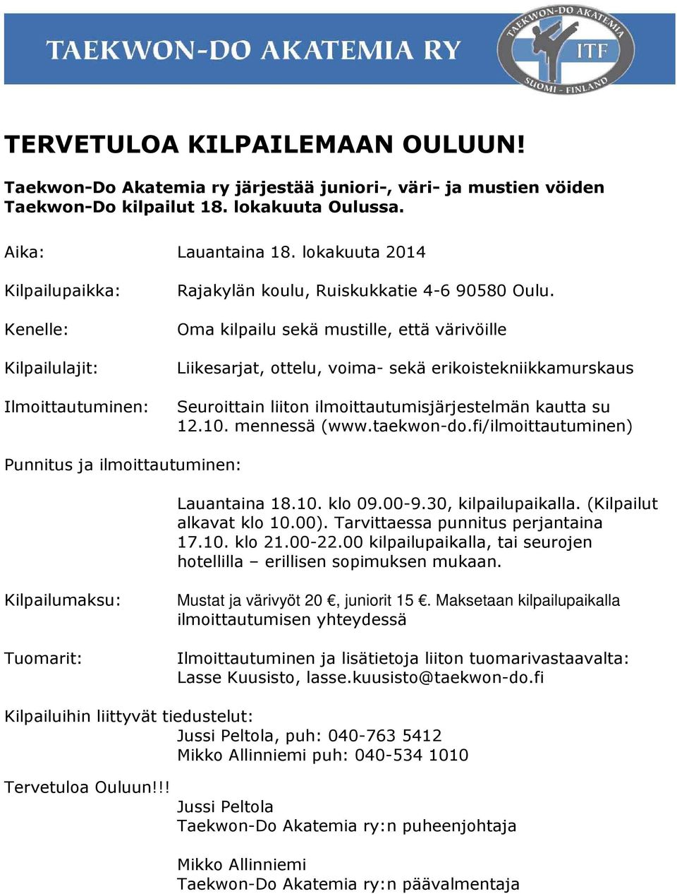 Oma kilpailu sekä mustille, että värivöille Liikesarjat, ottelu, voima- sekä erikoistekniikkamurskaus Ilmoittautuminen: Seuroittain liiton ilmoittautumisjärjestelmän kautta su 12.10. mennessä (www.