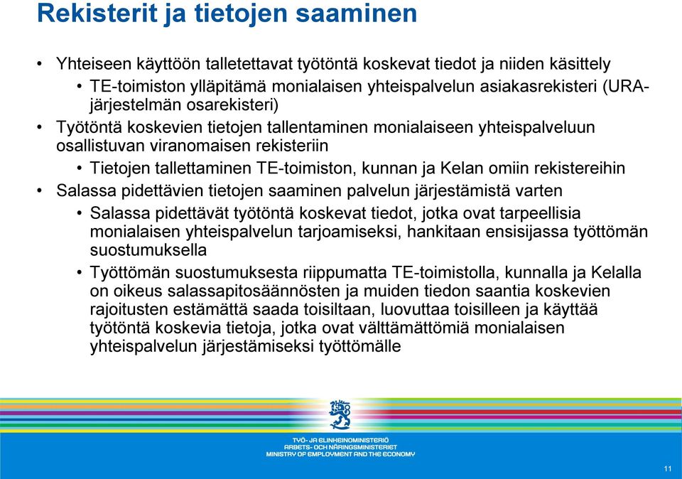 Salassa pidettävien tietojen saaminen palvelun järjestämistä varten Salassa pidettävät työtöntä koskevat tiedot, jotka ovat tarpeellisia monialaisen yhteispalvelun tarjoamiseksi, hankitaan