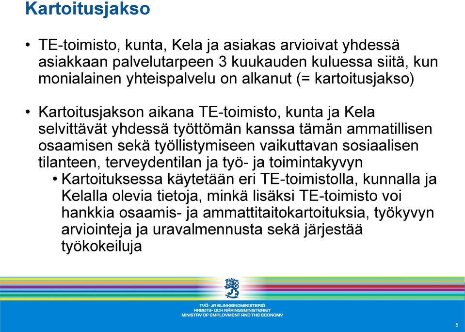 työllistymiseen vaikuttavan sosiaalisen tilanteen, terveydentilan ja työ- ja toimintakyvyn Kartoituksessa käytetään eri TE-toimistolla, kunnalla ja