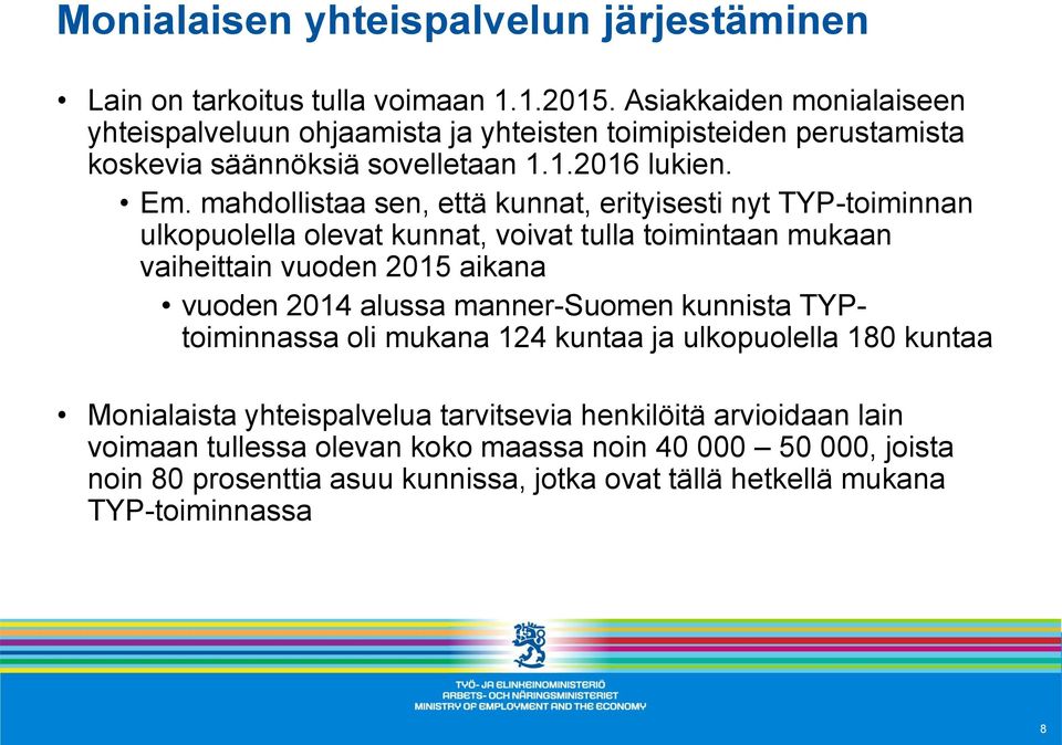 mahdollistaa sen, että kunnat, erityisesti nyt TYP-toiminnan ulkopuolella olevat kunnat, voivat tulla toimintaan mukaan vaiheittain vuoden 2015 aikana vuoden 2014 alussa