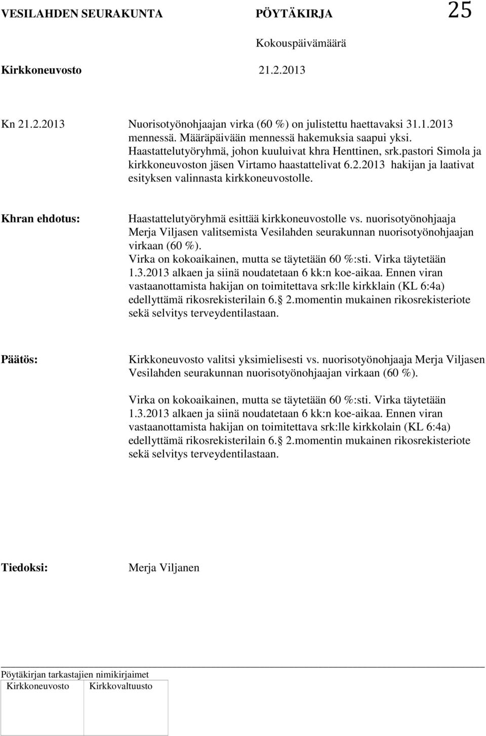 Khran ehdotus: Haastattelutyöryhmä esittää kirkkoneuvostolle vs. nuorisotyönohjaaja Merja Viljasen valitsemista Vesilahden seurakunnan nuorisotyönohjaajan virkaan (60 %).